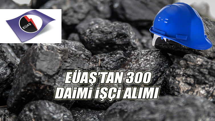 EÜAŞ’tan 300 daimi işçi alımı