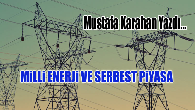 Milli Enerji ve Serbest Piyasa