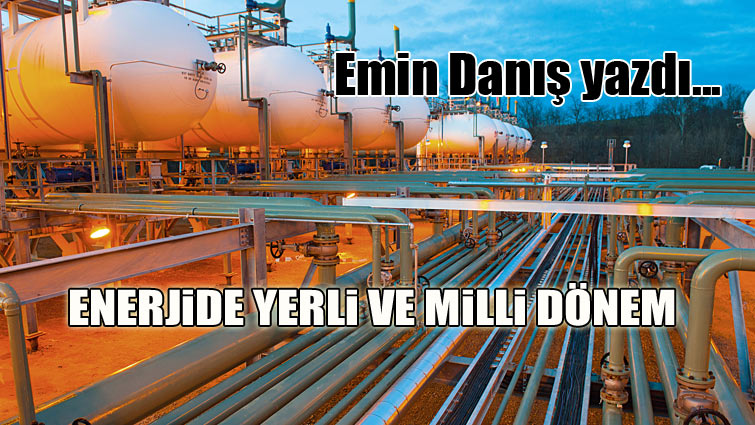 Enerjide yerli ve milli dönem