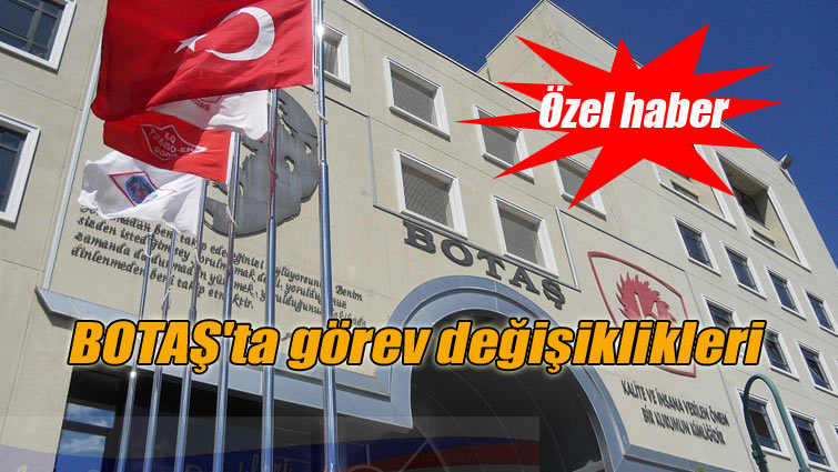 BOTAŞ’ta görev değişiklikleri