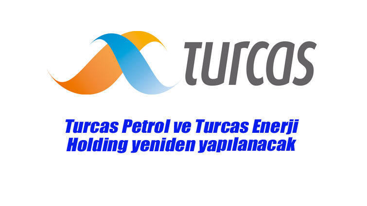Turcas Petrol ve Turcas Enerji Holding yeniden yapılanacak