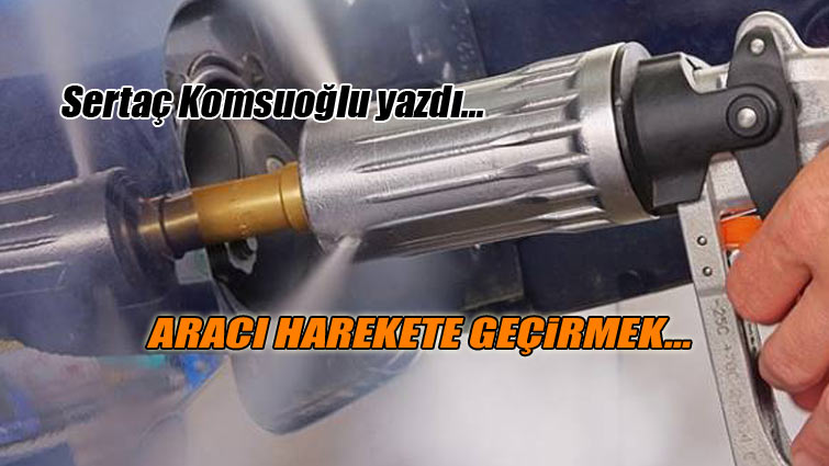 Aracı harekete geçirmek…