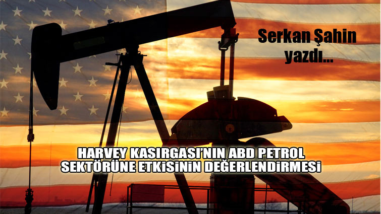 Harvey kasırgası’nın ABD petrol sektörüne etkisinin değerlendirmesi