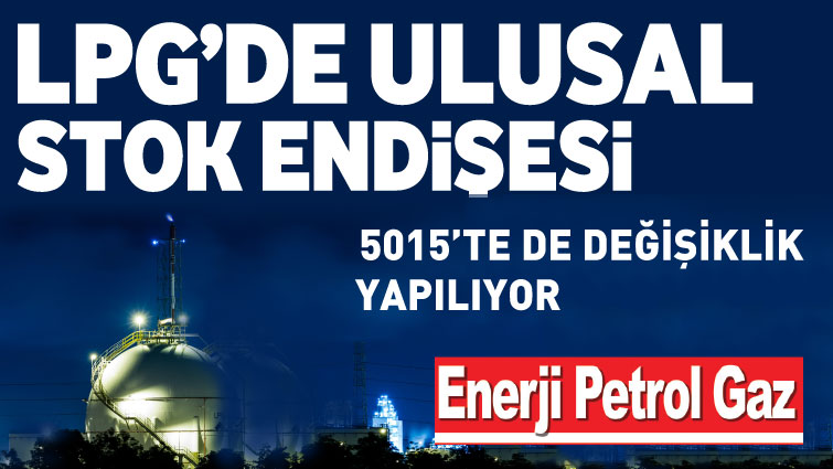 LPG’DE ULUSAL STOK ENDİŞESİ