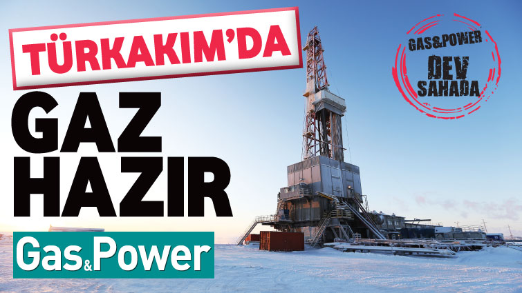 TÜRKAKIM’DA GAZ HAZIR