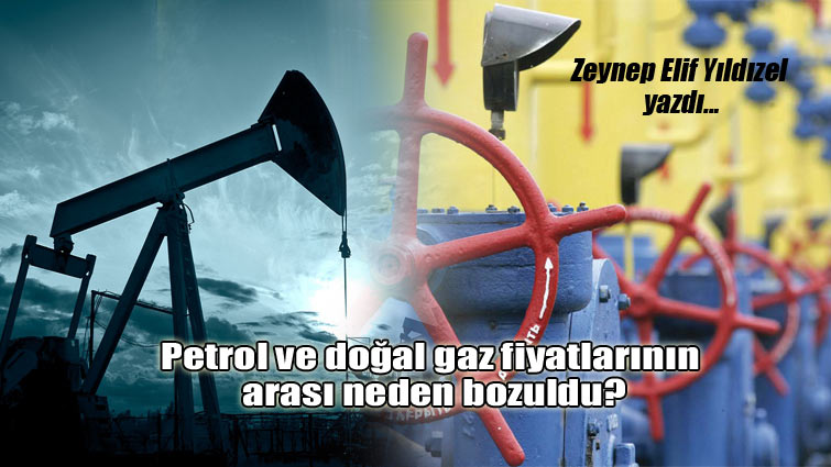 Petrol ve doğal gaz fiyatlarının arası neden bozuldu?