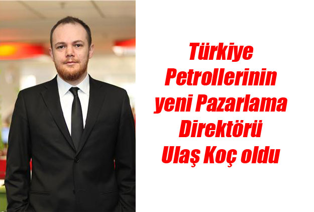Türkiye Petrolleri’nin Yeni Pazarlama Direktörü Ulaş Koç Oldu