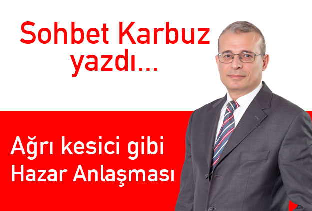 Ağrı kesici gibi Hazar Anlaşması