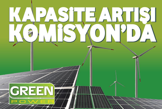 Kapasite artışı Komisyon’da