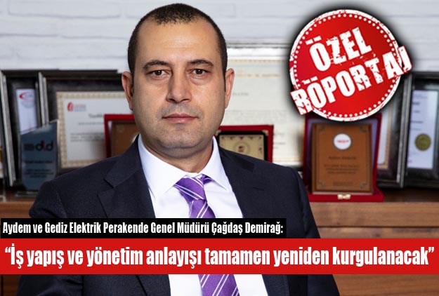 “İş yapış ve yönetim anlayışı tamamen yeniden kurgulanacak”