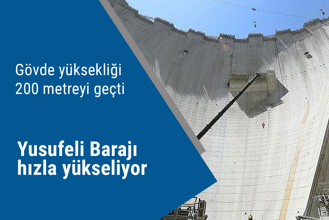 Yusufeli Barajı gövde yüksekliğinde 211 metreye ulaşıldı