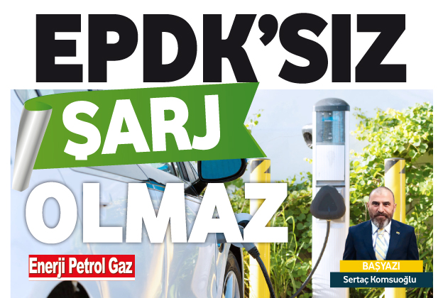 EPDK’sız şarj olmaz