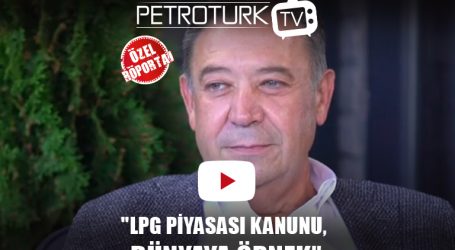 Özel Röportaj | Eyüp Aratay: “LPG Piyasası Kanunu, dünyaya örnek teşkil ediyor”