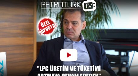 Özel Röportaj | Gökhan Tezel: “LPG üretim ve tüketimi artmaya devam edecek”