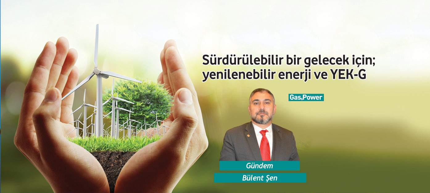 Sürdürülebilir bir gelecek için; yenilenebilir enerji ve YEK-G