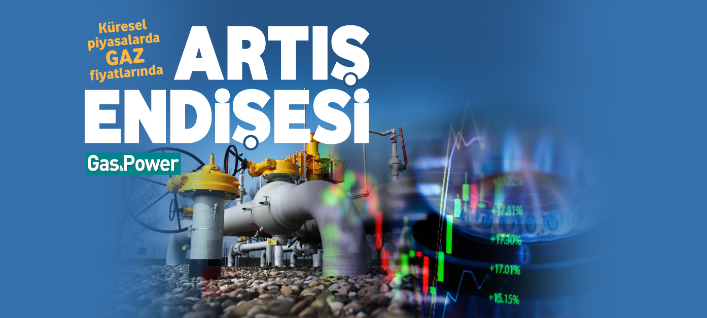 Küresel piyasalarda gaz fiyatlarında artış endişesi