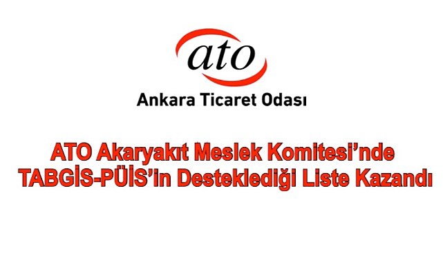 ATO Akaryakıt Meslek Komitesi’nde TABGİS-PÜİS’in desteklediği liste kazandı
