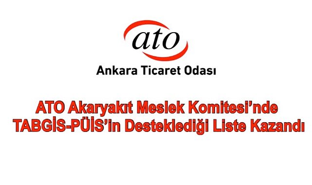 ATO Akaryakıt Meslek Komitesi'nde TABGİS-PÜİS'in desteklediği liste kazandı