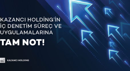 Kazancı Holding’in İç Denetim Süreç ve Uygulamalarına tam not