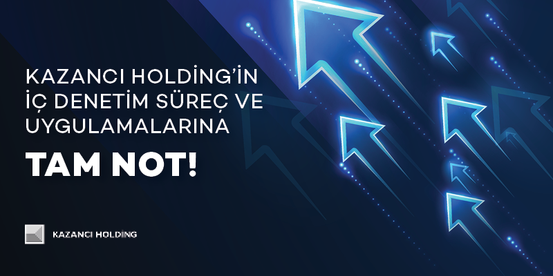 Kazancı Holding’in İç Denetim Süreç ve Uygulamalarına tam not